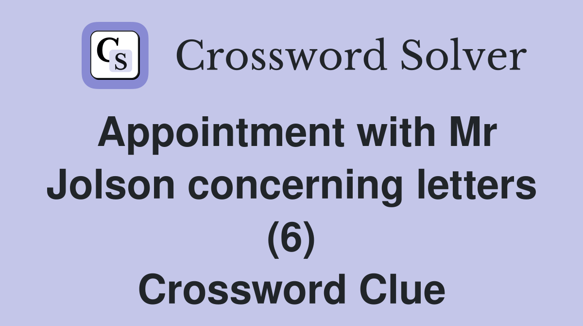 Appointment with Mr Jolson concerning letters (6) Crossword Clue